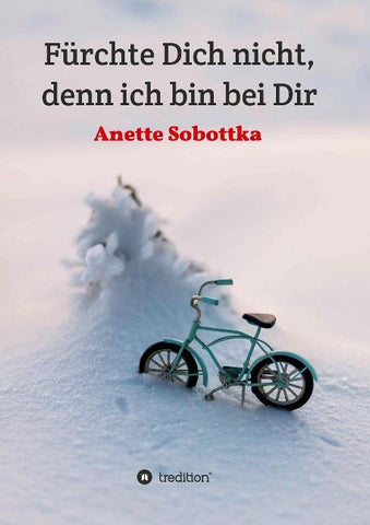Fürchte Dich nicht, denn ich bin bei Dir