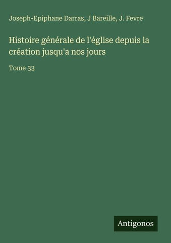 Histoire générale de l'église depuis la création jusqu'a nos jours