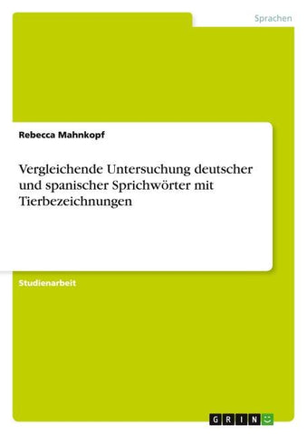Vergleichende Untersuchung deutscher und spanischer Sprichwörter mit Tierbezeichnungen