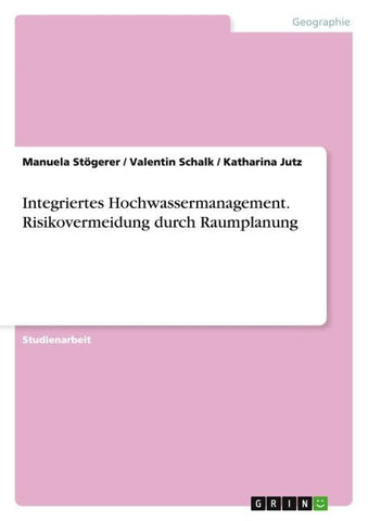 Integriertes Hochwassermanagement. Risikovermeidung durch Raumplanung