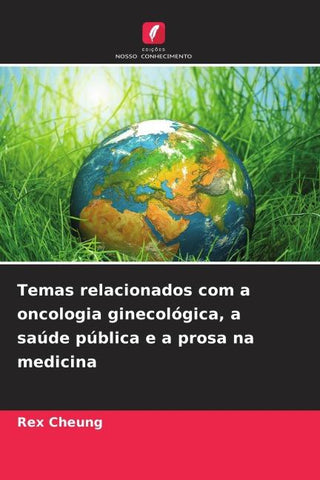 Temas relacionados com a oncologia ginecológica, a saúde pública e a prosa na medicina