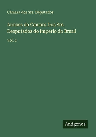 Annaes da Camara Dos Srs. Desputados do Imperio do Brazil