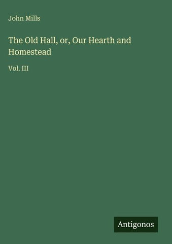 The Old Hall, or, Our Hearth and Homestead