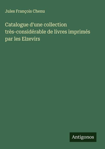 Catalogue d'une collection très-considérable de livres imprimés par les Elzevirs