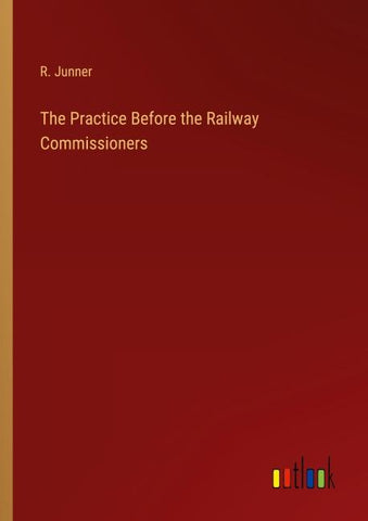 The Practice Before the Railway Commissioners