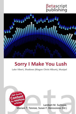Sorry I Make You Lush