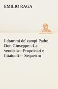 I drammi de' campi Padre Don Giuseppe-La vendetta-Proprietari e fittaiuoli- Sequestro.