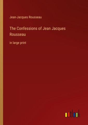 The Confessions of Jean Jacques Rousseau