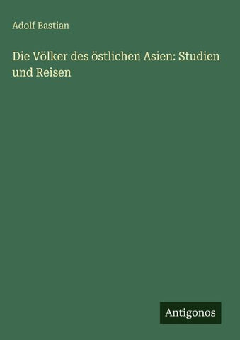 Die Völker des östlichen Asien: Studien und Reisen