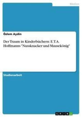 Der Traum in Kinderbüchern: E.T.A. Hoffmanns "Nussknacker und Mausekönig"