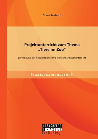 Projektunterricht zum Thema "Tiere im Zoo": Entwicklung der Kooperationskompetenz im Englischunterricht