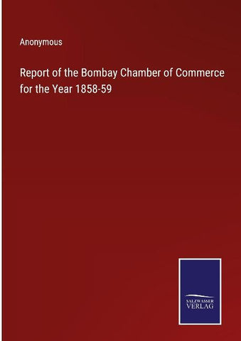 Report of the Bombay Chamber of Commerce for the Year 1858-59