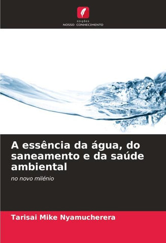 A essência da água, do saneamento e da saúde ambiental