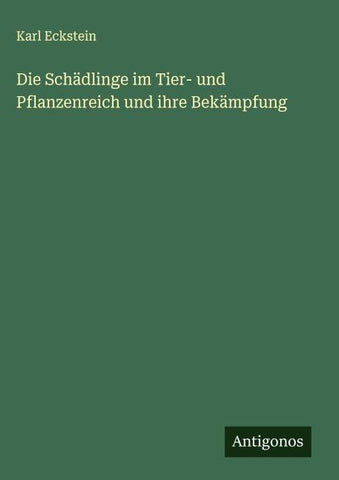 Die Schädlinge im Tier- und Pflanzenreich und ihre Bekämpfung