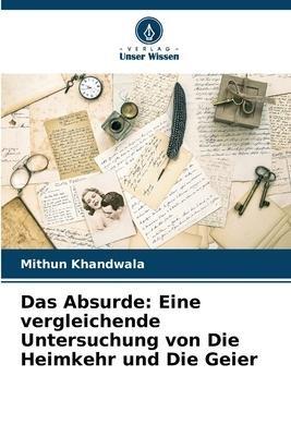 Das Absurde: Eine vergleichende Untersuchung von Die Heimkehr und Die Geier