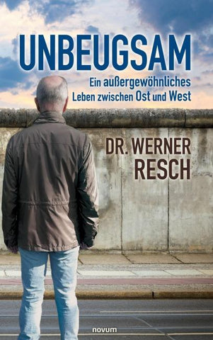 Unbeugsam – ein außergewöhnliches Leben zwischen Ost und West