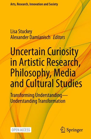 Uncertain Curiosity in Artistic Research, Philosophy, Media and Cultural Studies