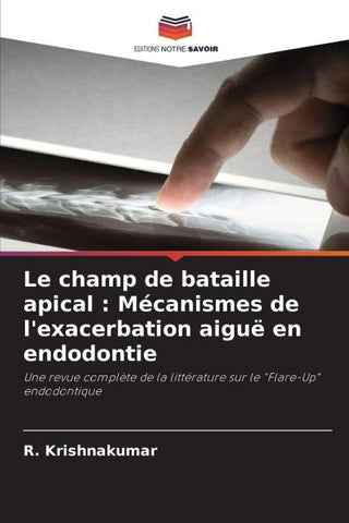 Le champ de bataille apical : Mécanismes de l'exacerbation aiguë en endodontie