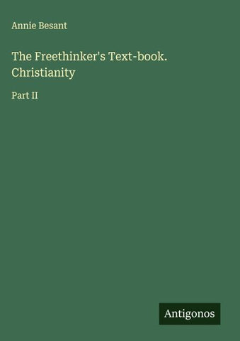 The Freethinker's Text-book. Christianity