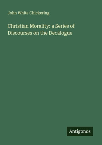 Christian Morality: a Series of Discourses on the Decalogue
