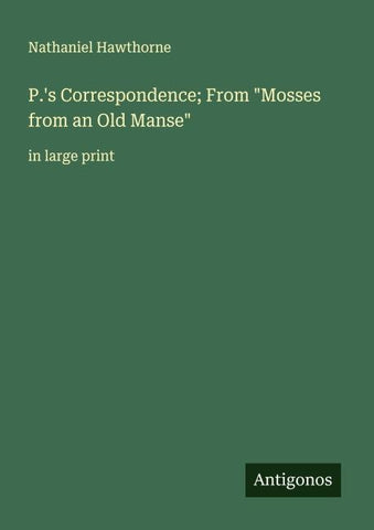 P.'s Correspondence; From "Mosses from an Old Manse"
