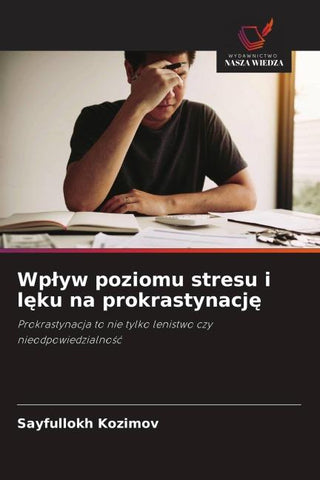 Wp¿yw poziomu stresu i l¿ku na prokrastynacj¿