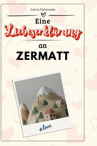 Eine Liebeserklärung an Zermatt