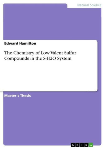The Chemistry of Low Valent Sulfur Compounds in the S-H2O System