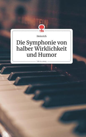 Die Symphonie von halber Wirklichkeit und Humor. Life is a Story - story.one