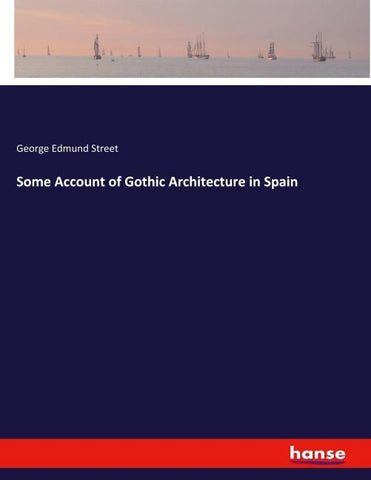 Some Account of Gothic Architecture in Spain
