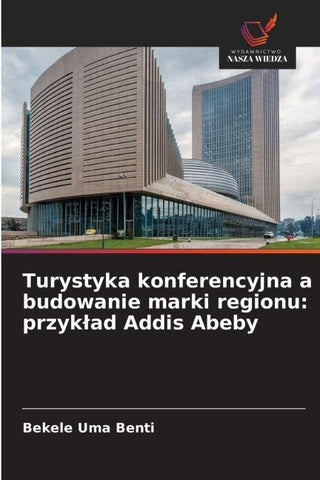 Turystyka konferencyjna a budowanie marki regionu: przyk¿ad Addis Abeby