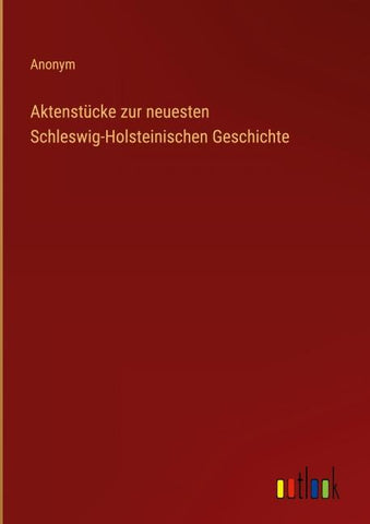 Aktenstücke zur neuesten Schleswig-Holsteinischen Geschichte
