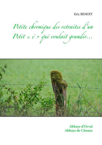 Petite chronique des retraites d'un Petit ' é ' qui voulait grandir...