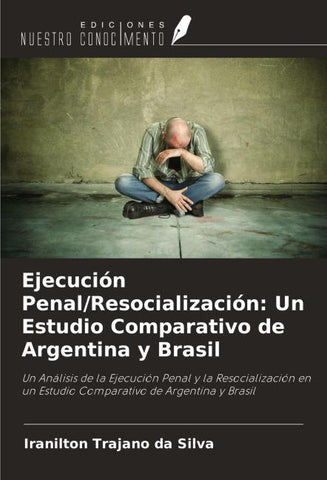 Ejecución Penal/Resocialización: Un Estudio Comparativo de Argentina y Brasil