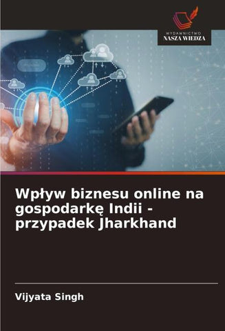Wp¿yw biznesu online na gospodark¿ Indii - przypadek Jharkhand