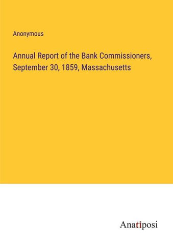 Annual Report of the Bank Commissioners, September 30, 1859, Massachusetts