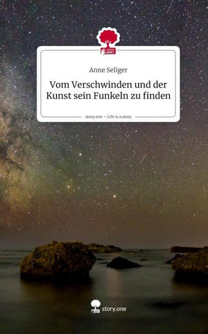 Vom Verschwinden und der Kunst sein Funkeln zu finden. Life is a Story - story.one