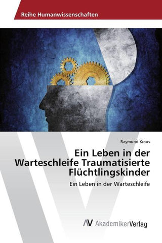 Ein Leben in der Warteschleife Traumatisierte Flüchtlingskinder