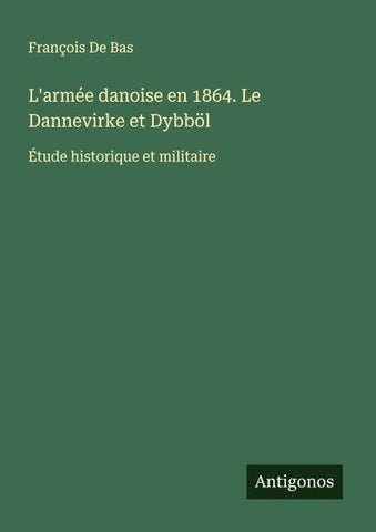 L'armée danoise en 1864. Le Dannevirke et Dybböl