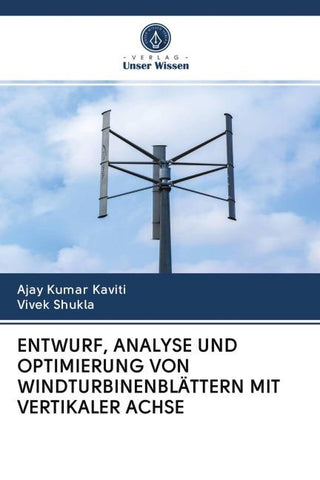 ENTWURF, ANALYSE UND OPTIMIERUNG VON WINDTURBINENBLÄTTERN MIT VERTIKALER ACHSE