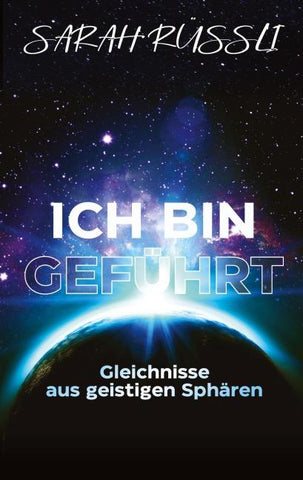 ICH BIN GEFÜHRT - Gleichnisse aus geistigen Sphären