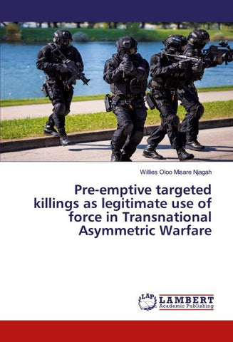 Pre-emptive targeted killings as legitimate use of force in Transnational Asymmetric Warfare