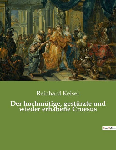 Der hochmütige, gestürzte und wieder erhabene Croesus