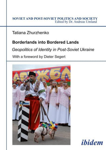 Borderlands into Bordered Lands. Geopolitics of Identity in Post-Soviet Ukraine