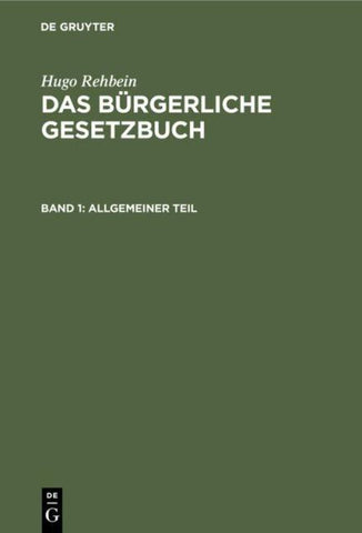 Hugo Rehbein: Das Bürgerliche Gesetzbuch / Allgemeiner Teil