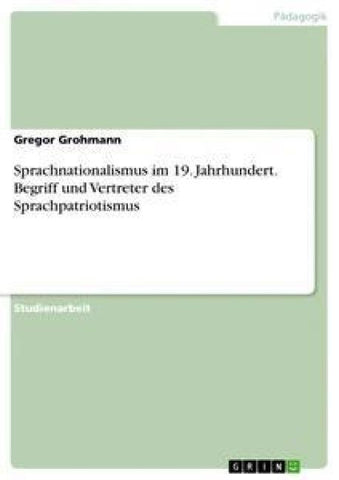 Sprachnationalismus im 19. Jahrhundert. Begriff und Vertreter des Sprachpatriotismus