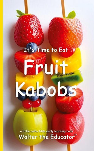 It's Time to Eat Fruit Kabobs