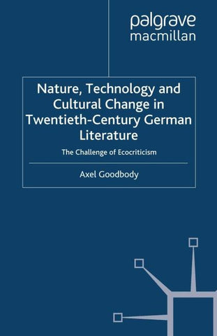 Nature, Technology and Cultural Change in Twentieth-Century German Literature