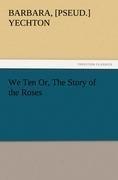 We Ten Or, The Story of the Roses