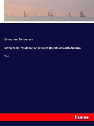 Seven Years' residence in the Great Deserts of North America